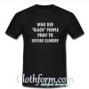 Who did black people pray to before slavery t-shirt
