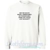 Why Be Racist Sexist Homophobic Or Transphobic Sweatshirt