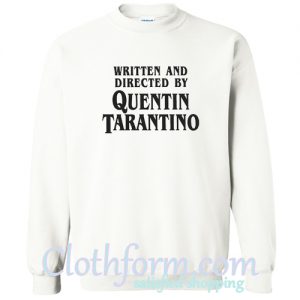 Written and Directed by Quentin Tarantino Sweatshirt