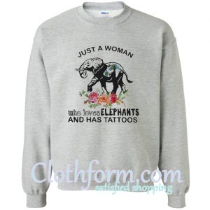 l Just A Woman Who Loves Elephants And Has Tattoos Sweatshirt