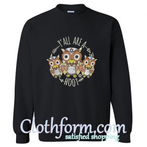 owl Y'all are a hoot sweatshirt