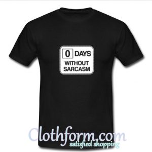 0 days without sarcasm T-shirt