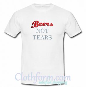 Beers Not Tears T-Shirt