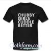Chubby girls cuddle better T-Shirt