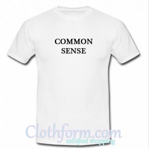 Common Sense T Shirt