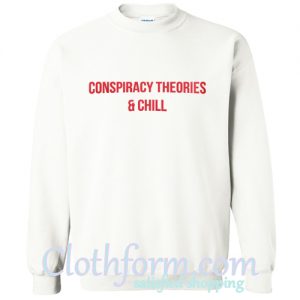 Conspiracy Theories and Chill Sweatshirt