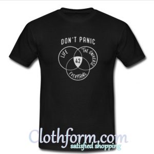 Don't panic life the universe everthing T-Shirt