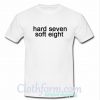 Hard Seven Soft Eight T Shirt