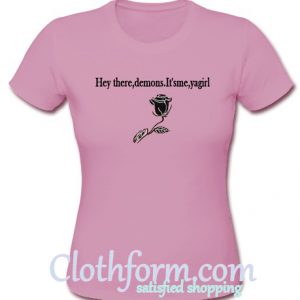 Hey There Demons It's Me Ya Girl T-Shirt