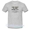 I Was Taught to Think Before I Act T Shirt