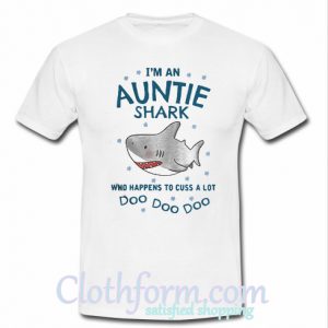 I’m an Auntie Shark who happens to cuss a lot Doo Doo Doo T-Shirt