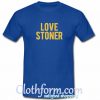 Love Stoner T Shirt