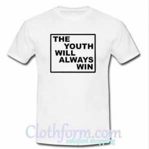 The Youth Will Always Win T-Shirt