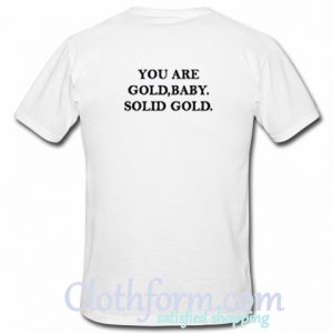 You Are Gold Baby Solid Gold T Shirt Back