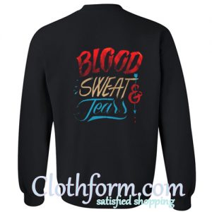 Blood Sweat and Teers Back Sweatshirt