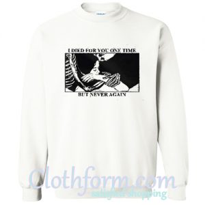 I Died For You One Time Sweatshirt