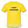 I Hate Everyone T Shirt