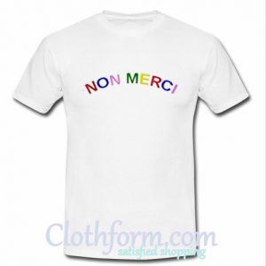 Non Merci Color T Shirt