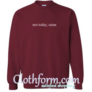 Not Today Satan Sweatshirt