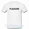 Pleasure Font T Shirt