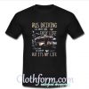 Bus Driving is not an easy life T Shirt At