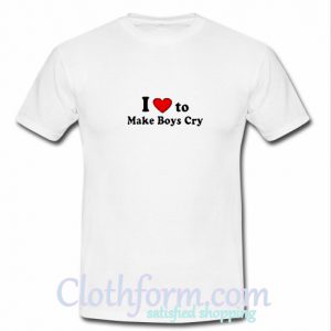 I Love To Make Boys Cry T-Shirt At