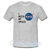 I Need my space Nasa T-shirt At