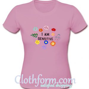 I'm Sensitive T-Shirt At