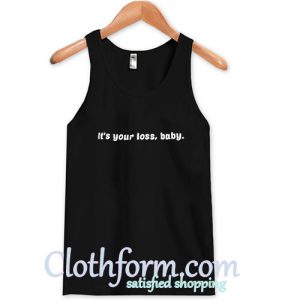 It's Your Loss Baby Tank Top At