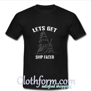 Lets Get Ship Faced Gasparilla Pirate T-shirt At