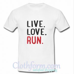 Live Love Run T-Shirt At