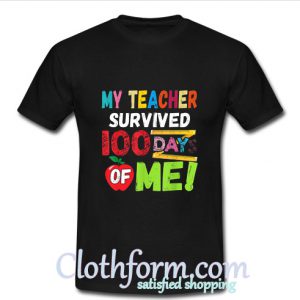 My Teacher Survived 100 Days Of Me T-shirt At