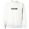 Overcame Sweatshirt At