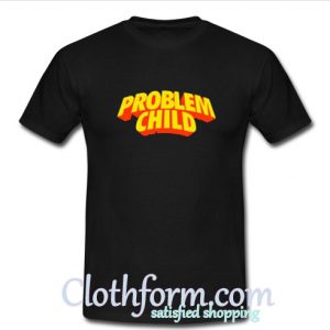 Problem Child T-Shirt At