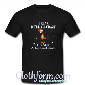 Relax Were All Crazy T Shirt At