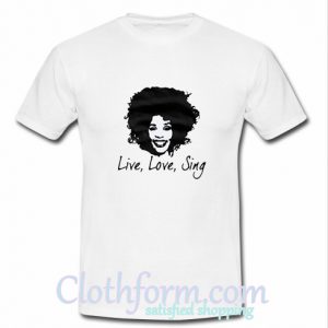 Whitney Houston Live Love Sing T shirt At