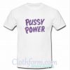 Pussy Power T Shirt At