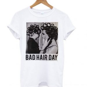 Be Famous Women Badha Rolled – Bad Hair Day T-Shirt