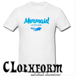 Mermaid on dry land T Shirt