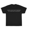 When I Get My Shit Together It’s Over For You Bitches T Shirt ST02