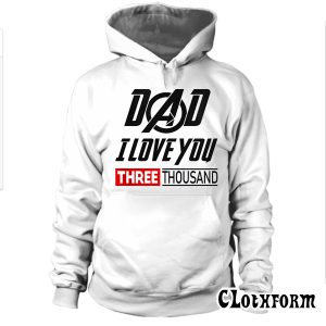 Dad I Love You 3000 Iron Man Avengers Endgame Hoodie TW