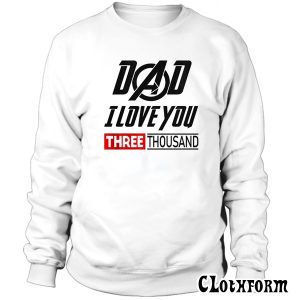 Dad I Love You 3000 Iron Man Avengers Endgame Sweatshirt TW