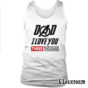 Dad I Love You 3000 Iron Man Avengers Endgame Tank Top TW