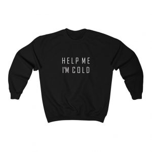 Help Me I'm Cold Sweatshirt