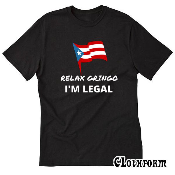 Relax Gringo I’m Legal 2 T-Shirt