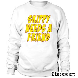 Skippy Needs A Friend Edbassmaster Sweatshirt TW