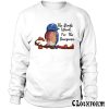 The Birds Work For The Bourgeoisie Art Sweatshirt TW