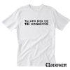 The Birds Work For The Bourgeoisie T Shirt TW