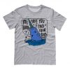 Bye Buddy Hope You Find Your Dad T Shirt ST02