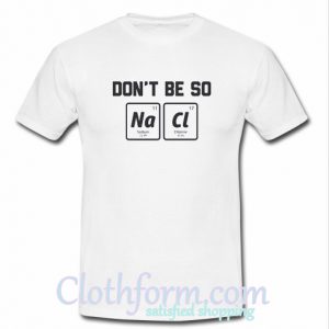 Don’t Be So Salty T-Shirt At